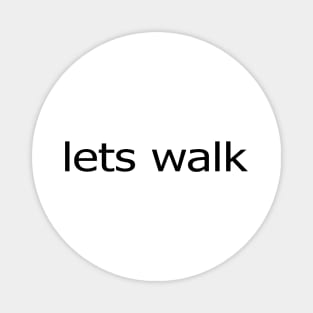 Lets Walk Magnet